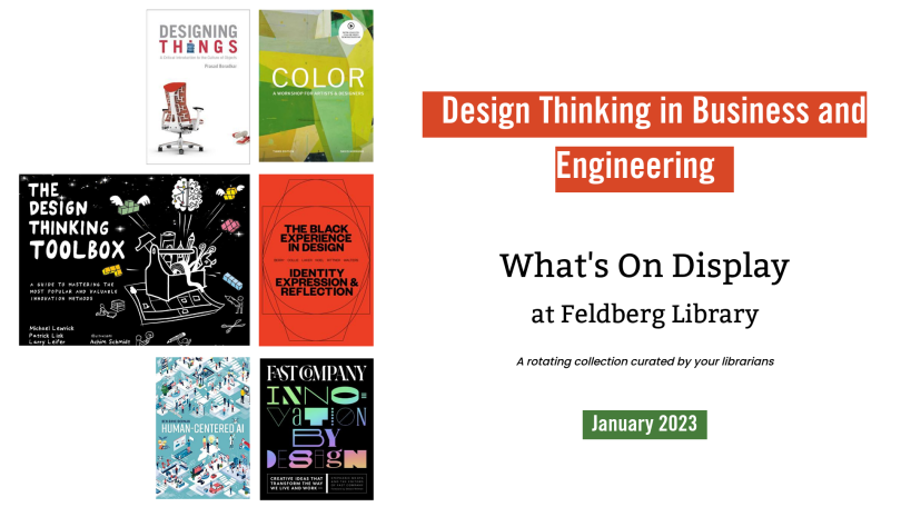 Design Thinking in Business and Engineering, What's on Display in Feldberg Library