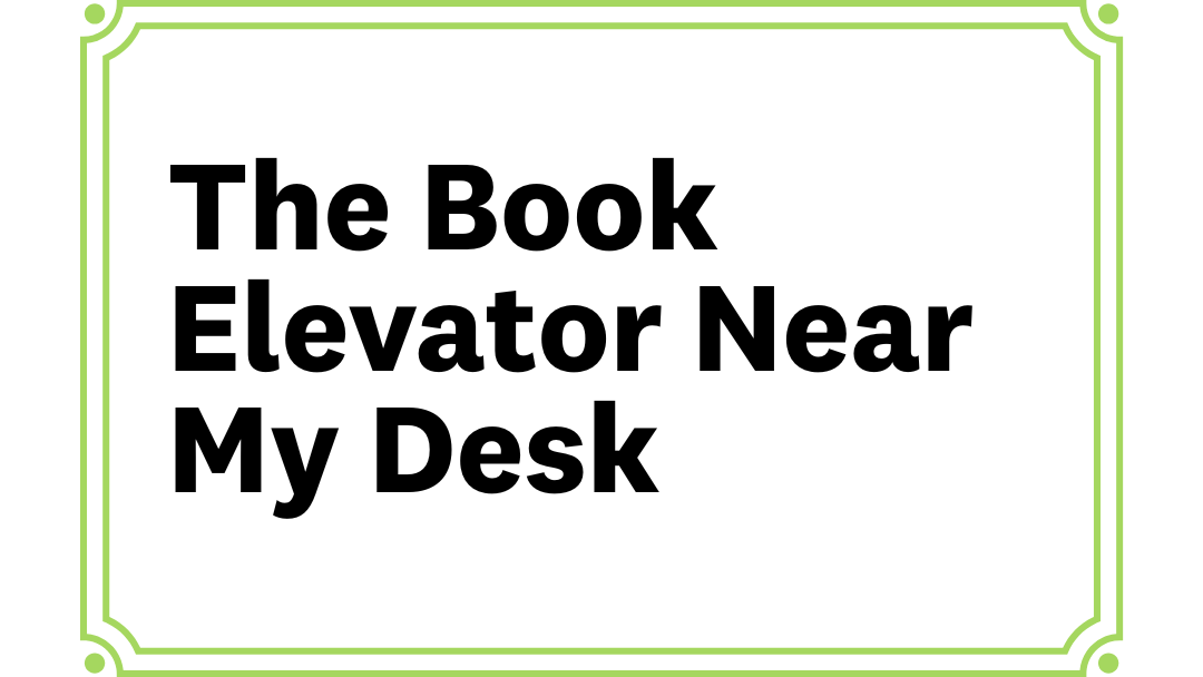 card reads the book elevator near my desk