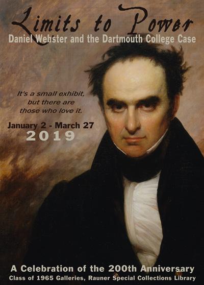 Poster for the exhibit "Limits to Power: Daniel Webster and the Dartmouth College Case," held from January 2 to March 27, 2019. The design features a portrait of Daniel Webster and notes the exhibit celebrates the 200th anniversary.