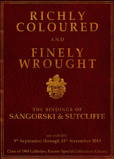 Poster for the exhibit "Richly Coloured and Finely Wrought: The Bindings of Sangorski & Sutcliffe," held from September 9 to November 15, 2019, presented by the Class of 1965 Galleries at Rauner Special Collections Library. The poster has a textured red background with gold text and a decorative crest.