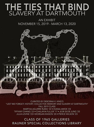 Poster for the exhibit "The Ties That Bind: Slavery at Dartmouth," held from November 15, 2019, to March 13, 2020, featuring Dartmouth’s main building with overlaid chains and shackles.