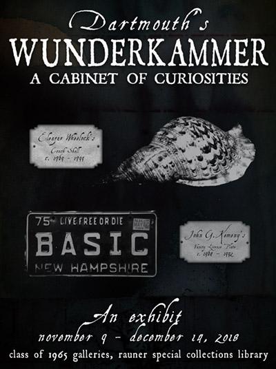 Poster for the exhibit "Dartmouth's Wunderkammer: A Cabinet of Curiosities," held from November 9 to December 19, 2018. The design features images of a shell, a historic New Hampshire license plate, and handwritten labels on a dark background.
